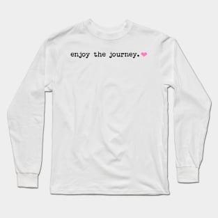 enjoy the journey typewriter font Long Sleeve T-Shirt